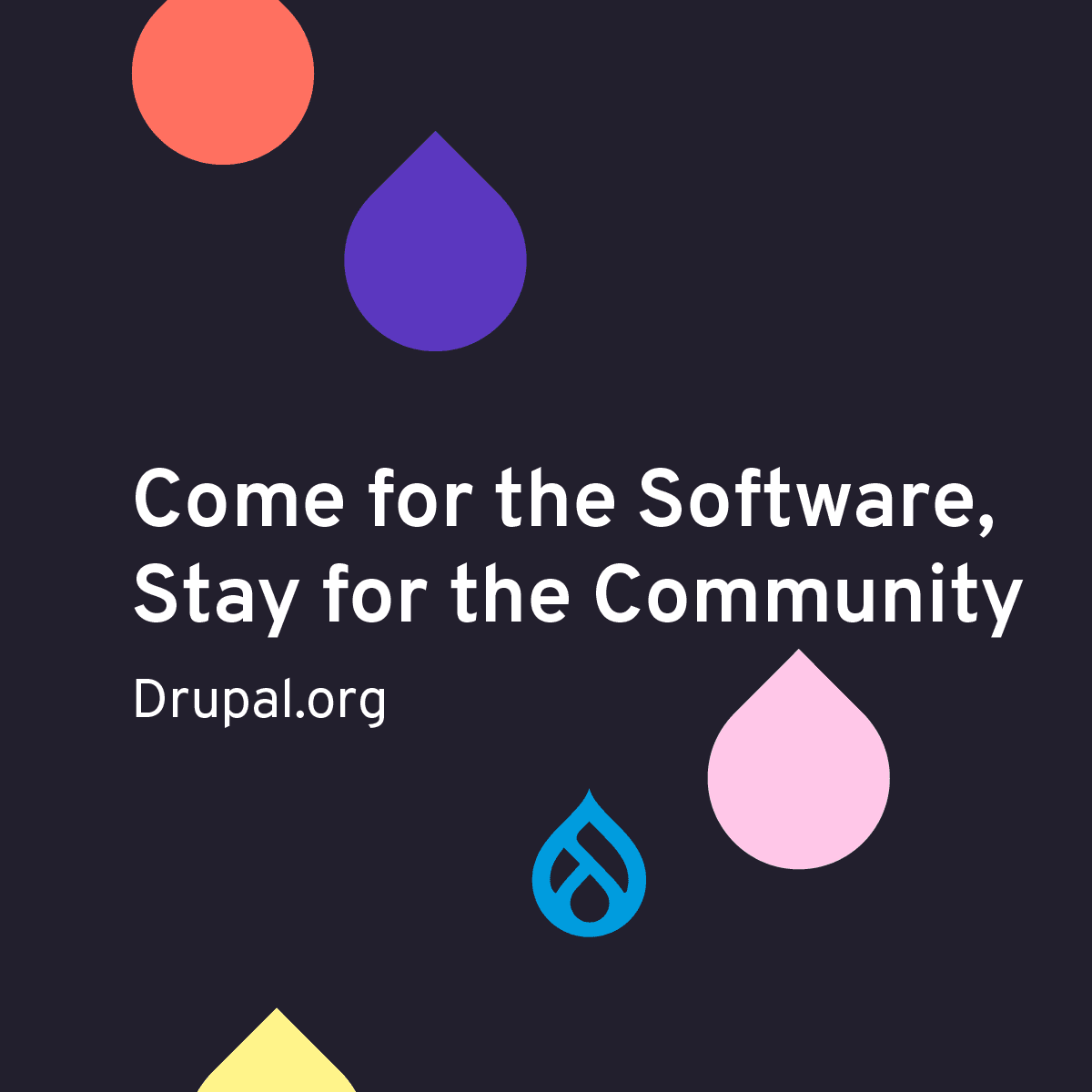 Came for the Software, Stay for the Community -teksti mustalla taustalla ja Drupalin pisaralogo eri väreissä ympärillä.